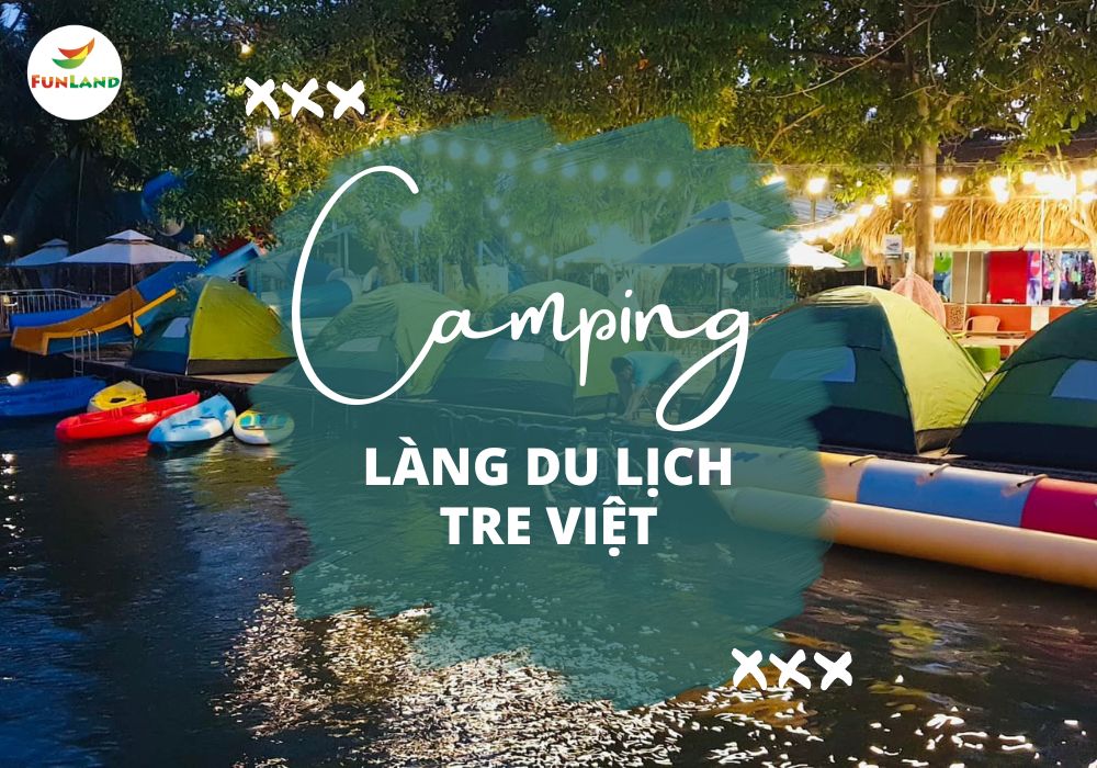 Camping tại Làng du lịch sinh thái Tre Việt Funland